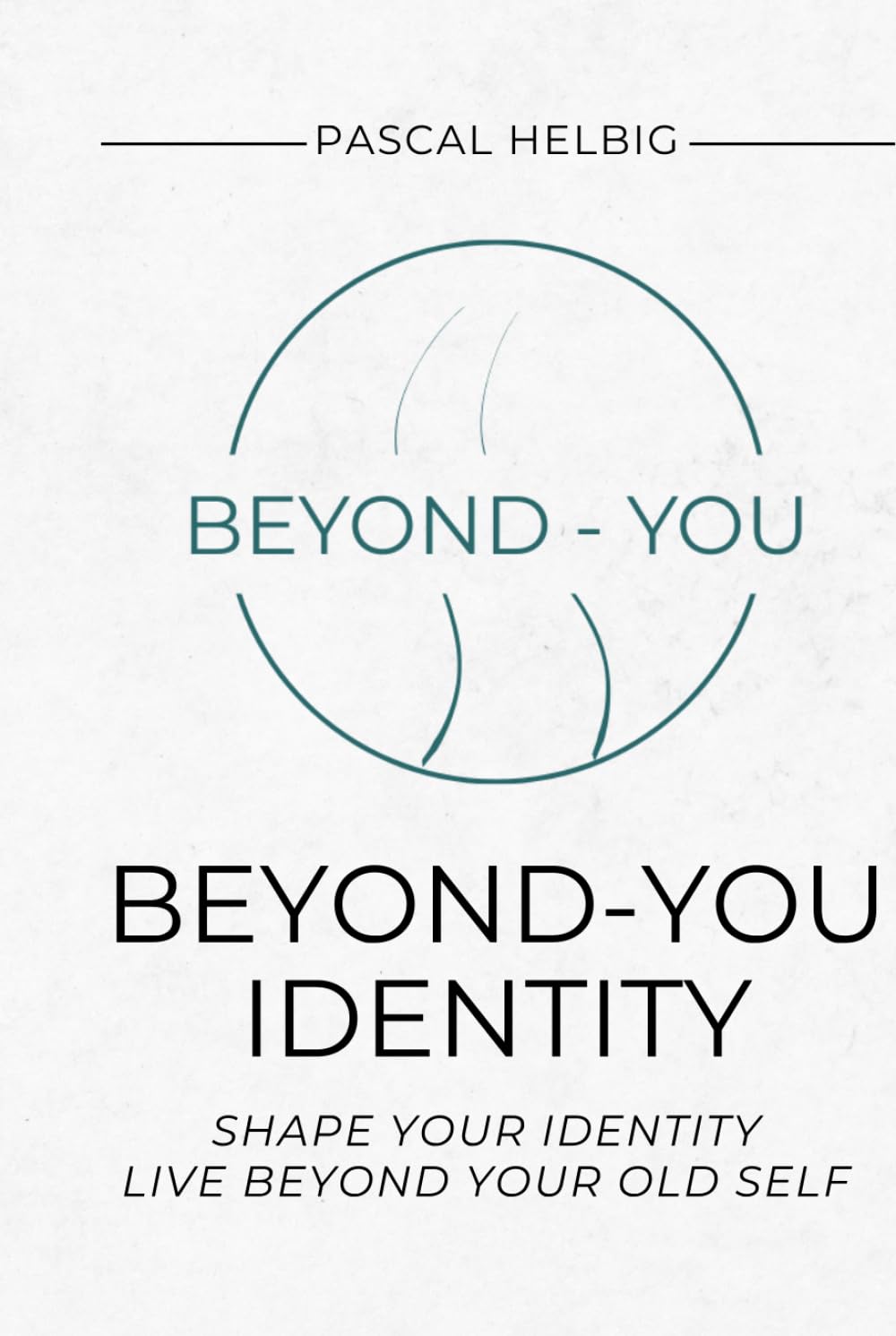 Beyond-You Identity: Ein geführtes Workbook für Identität, Klarheit und persönliche Transformation