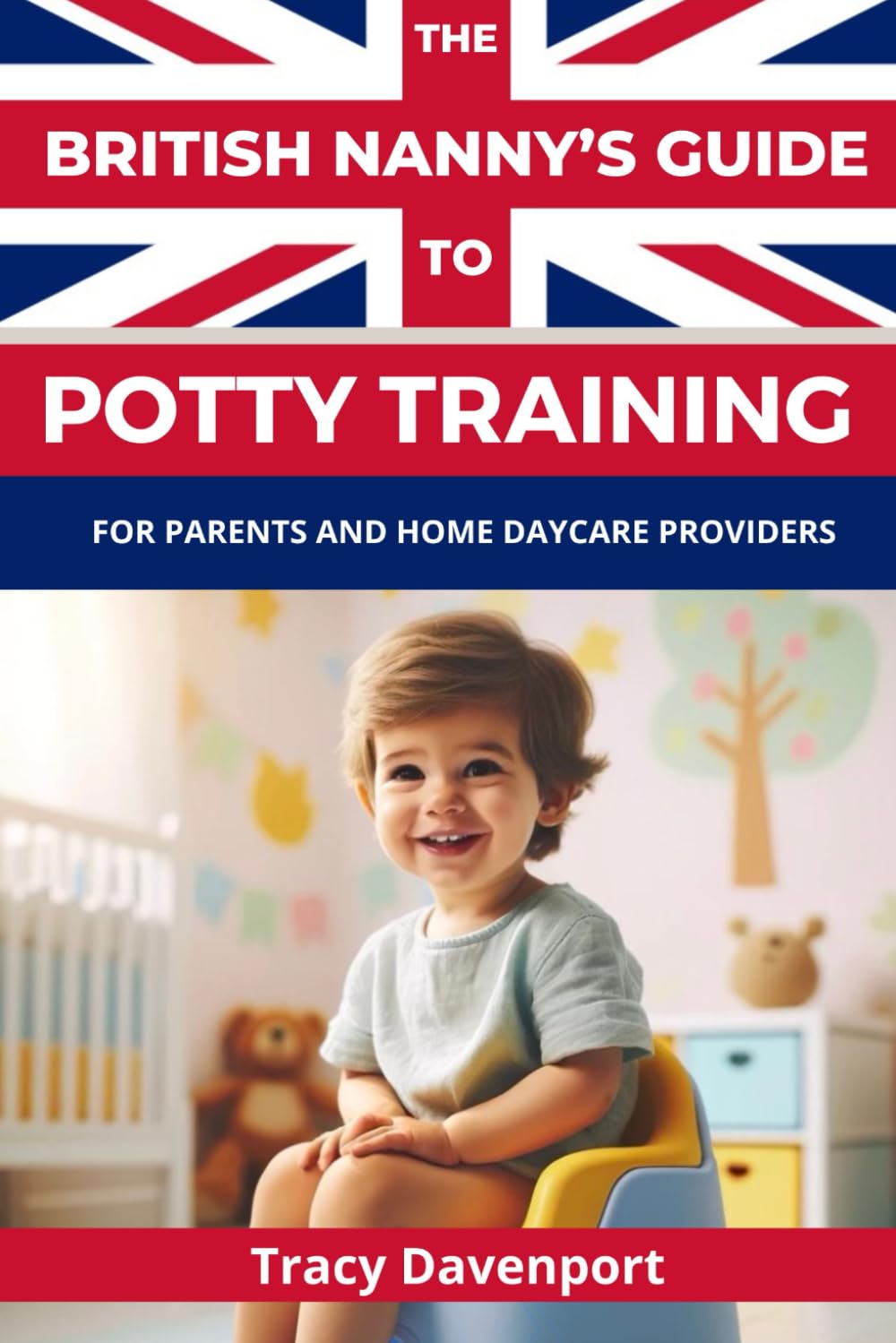The British Nanny's Guide to Potty Training: For Parents and Home Daycare Providers