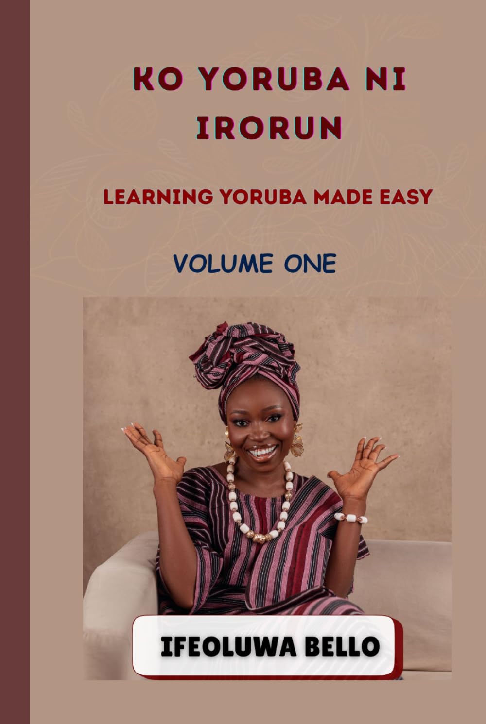 KỌ́ YORÙBÁ NÍ ÌRỌ̀RÙN: LEARNING YORUBA MADE EASY