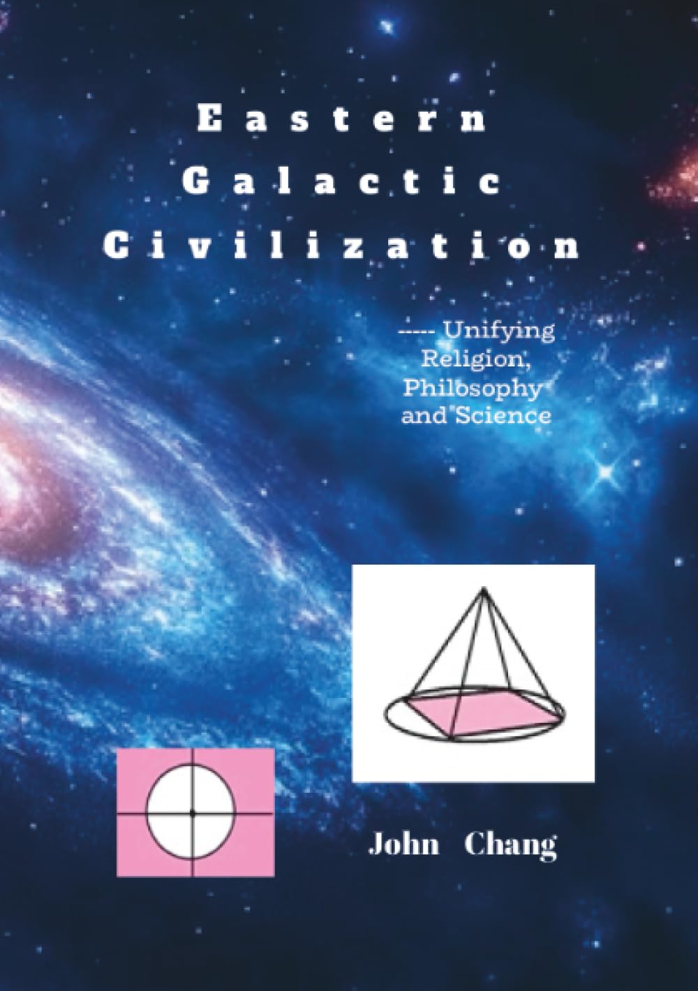 Eastern Galactic Civilization: ----- Unifying Religion, Philosophy and Science