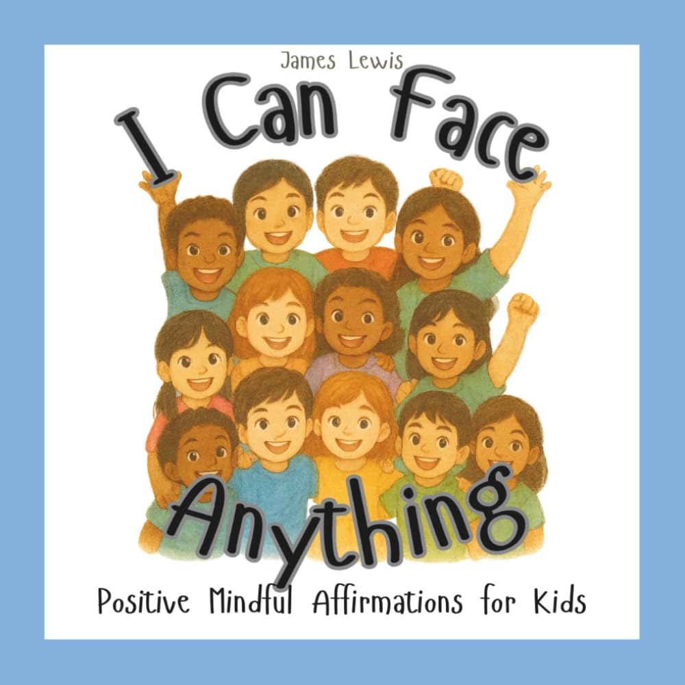 I Can Face Anything: Positive Mindful Affirmations for Kids