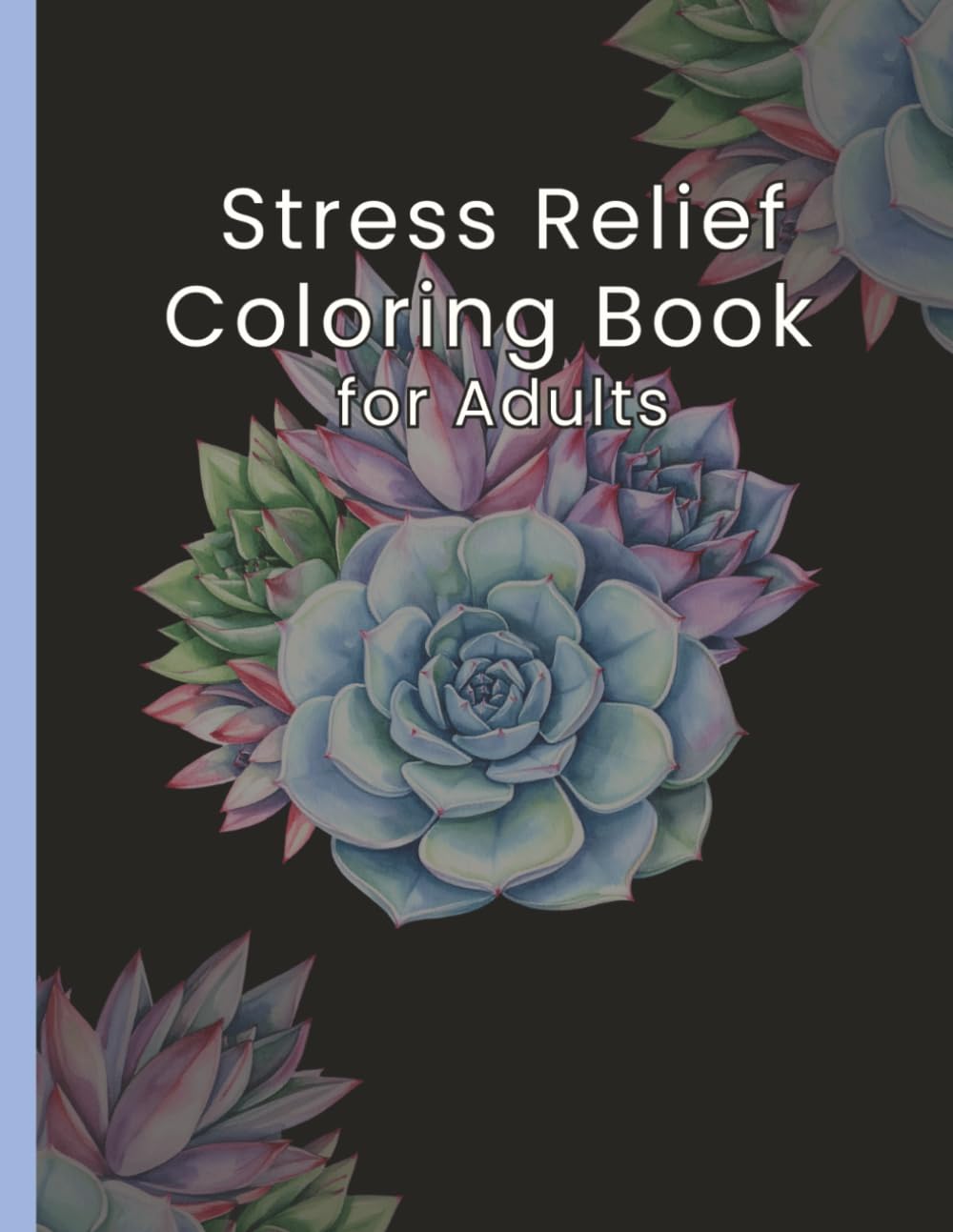 Stress Relief Coloring Book for Adults Mindful, Relaxing, and Easy Designs to Unwind: 50 Stress-Relieving Designs for Relaxation and Mindful Coloring