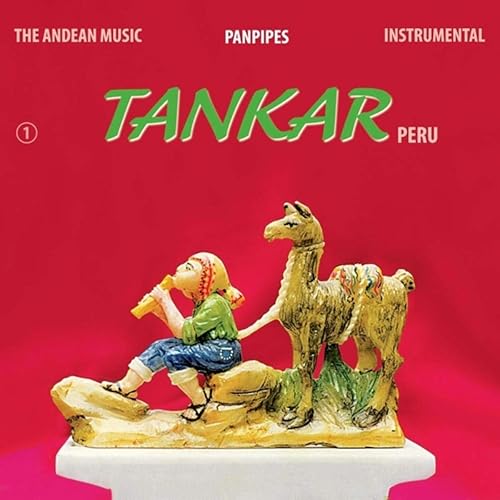 The Andean Music Instrumental, Vol. 1 Panpipes by Tankar Perú on