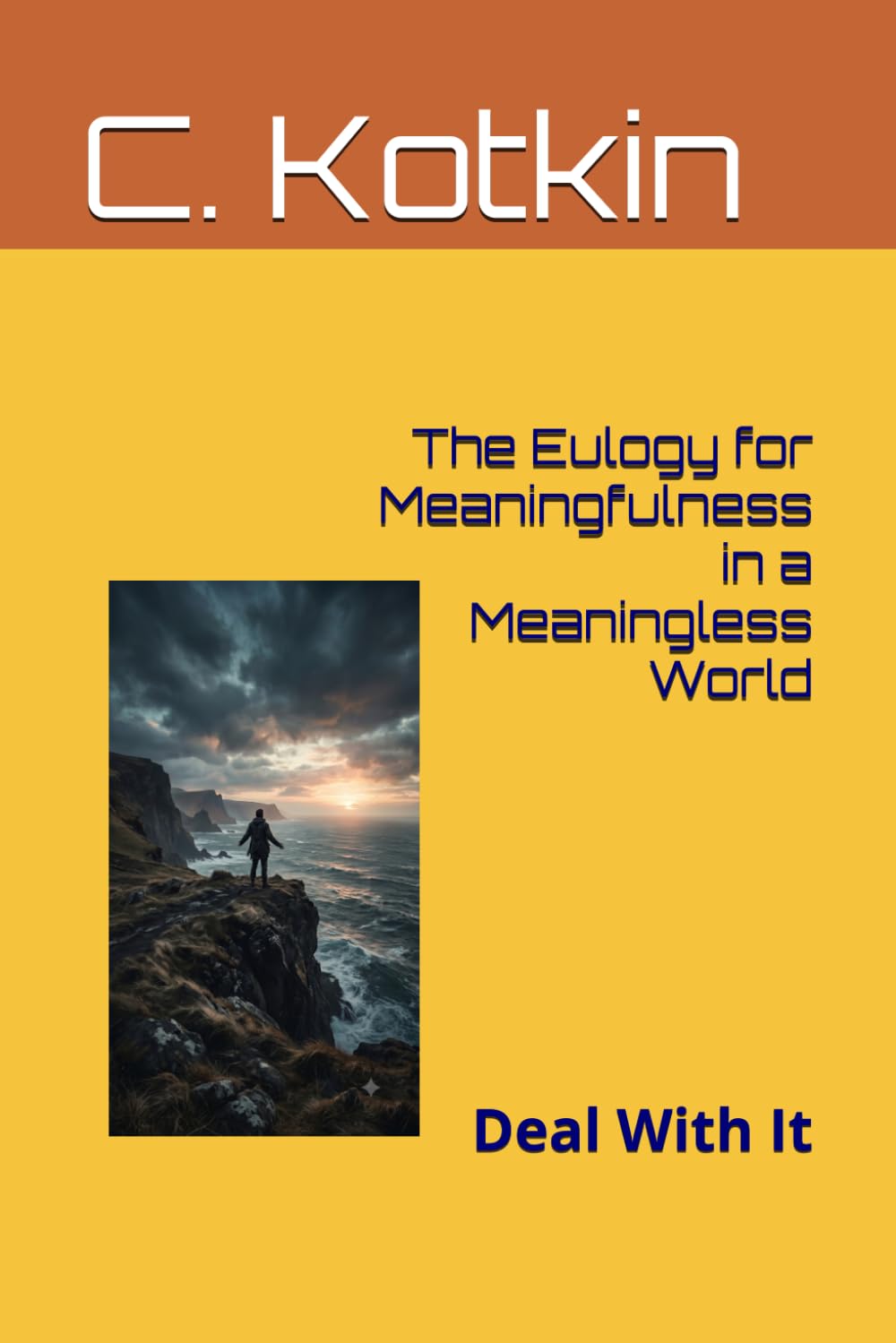 The Eulogy for Meaningfulness in a Meaningless World: Deal With It (The Curious Minds Library)