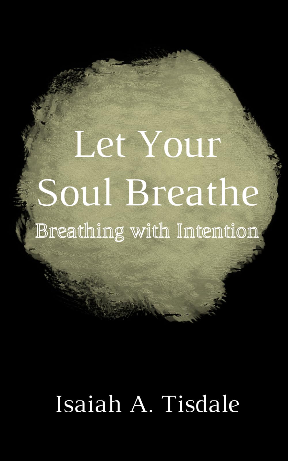 Let Your Soul Breathe: Breathing with Intention