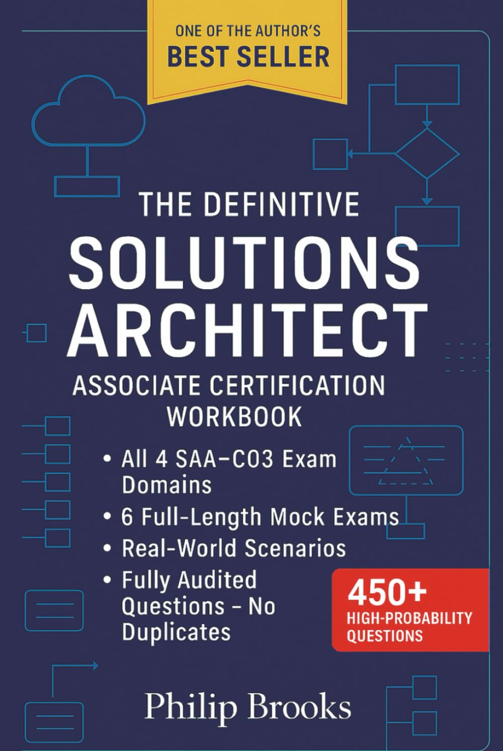 The Definitive Solutions Architect Associate SAA-C03 Certification Workbook: SAA-C03 Exam Prep with Architecture Diagrams, Scenario-Based Design, Cost Optimization Models, and 6 Full-Length Mock Exams