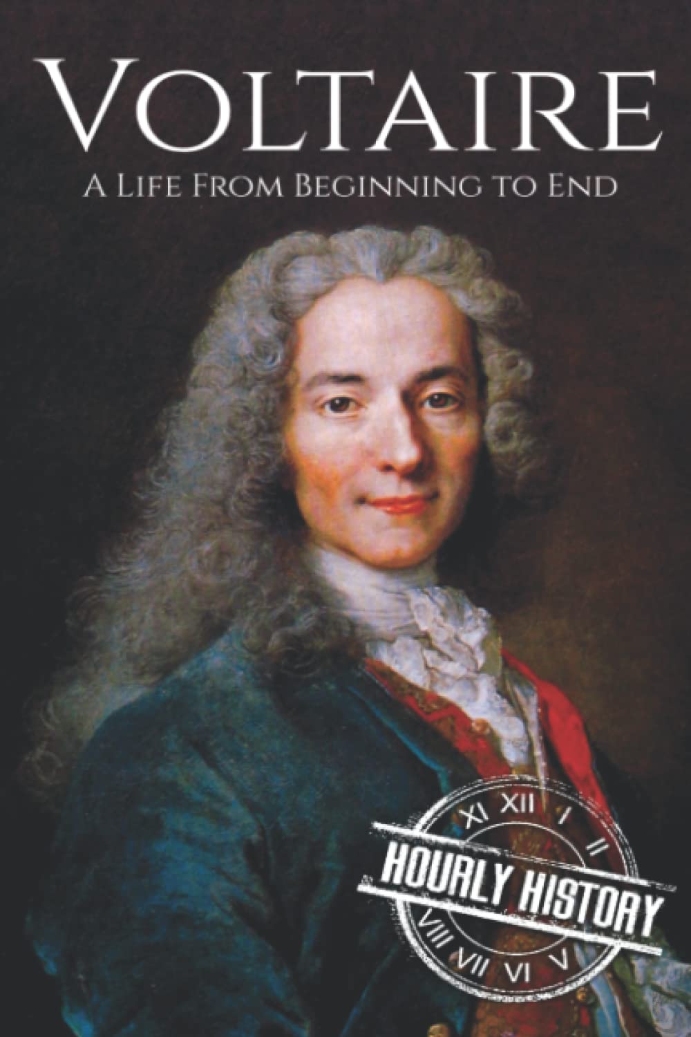 Voltaire: A Life from Beginning to End (Biographies of Philosophers)