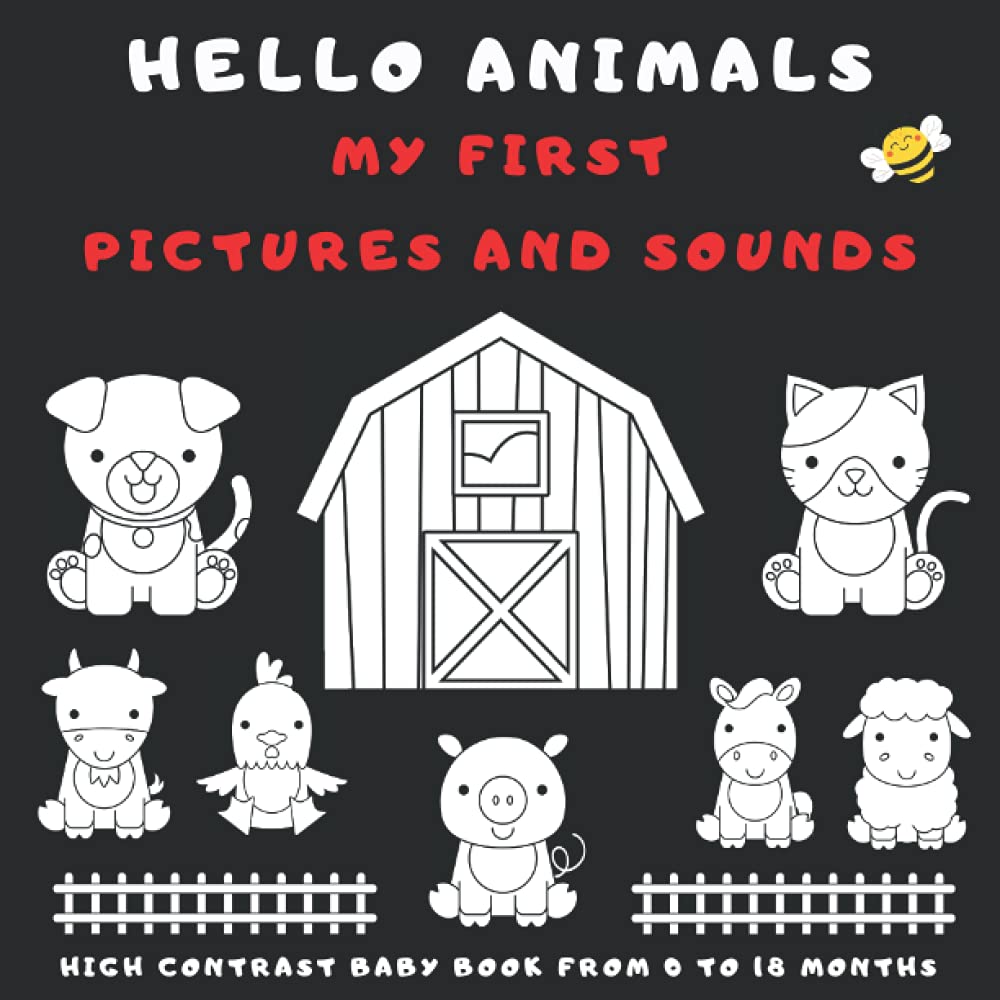 Hello Animals My First Pictures And Sounds: High Contrast Baby Book For Newborns From 0 To 18 months In Black And White Featuring Farm And Wild Animals Plus Sounds They Make