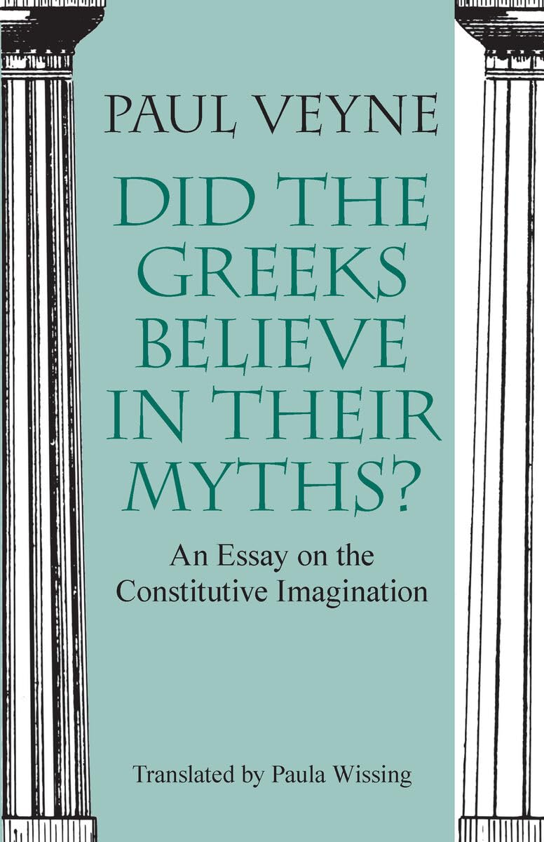 Did the Greeks Believe in Their Myths?: An Essay on the Constitutive Imagination