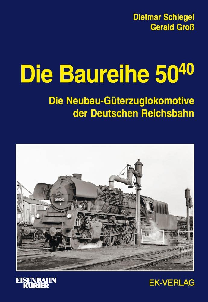 Die Baureihe 50.40: Die Neubau-Güterzuglokomotive der Deutschen Reichsbahn (EK-Baureihenbibliothek)