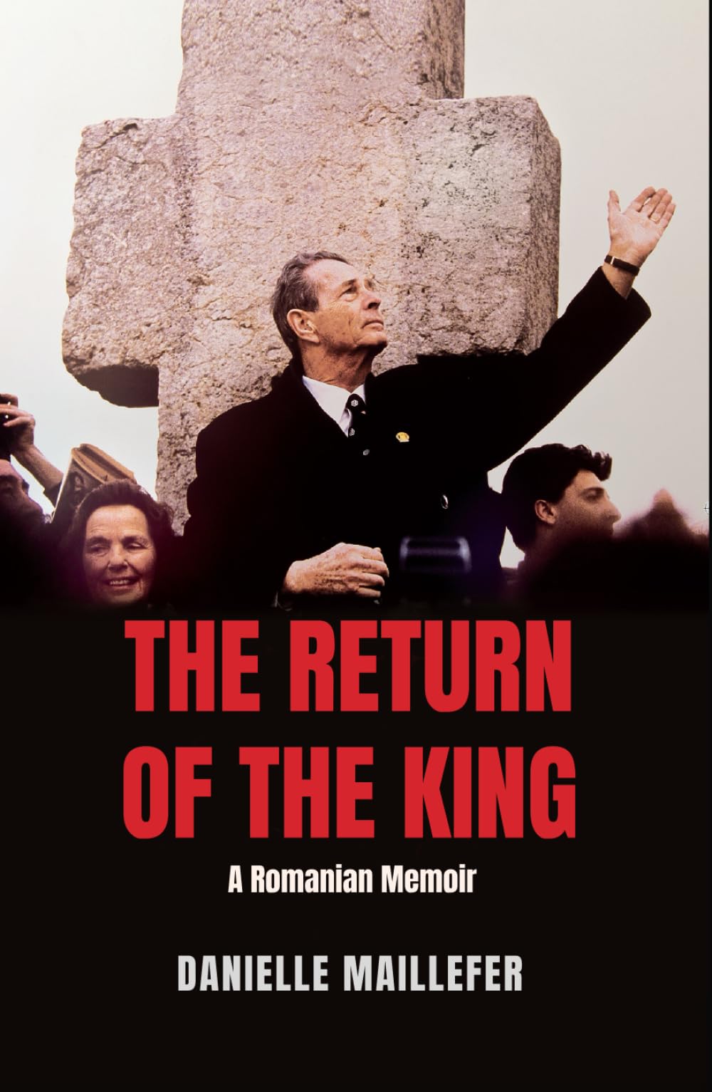 THE RETURN OF THE KING: A Romanian Memoir