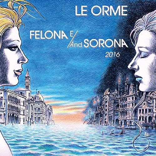 Le Orme Felona E/And Sorona 2016