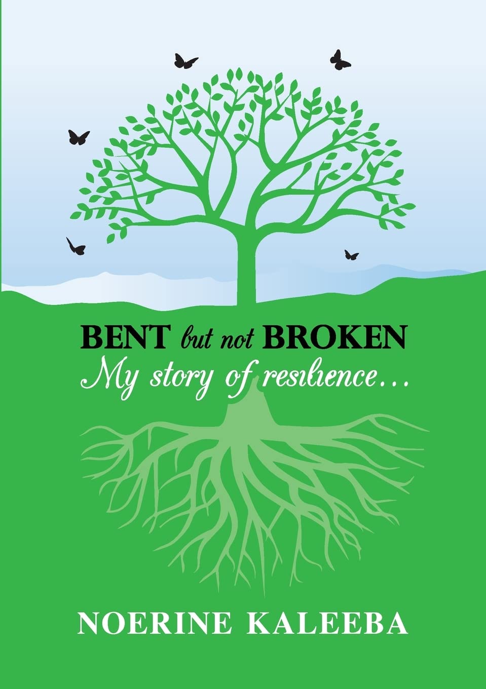 BENT but not BROKEN: My story of resilience