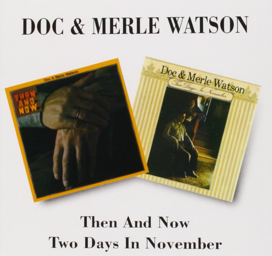 Then And Now/Two Days In Novermber / Doc & Merle Watson