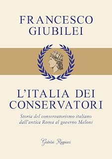 L'Italia dei conservatori. Storia del conservatorismo italiano dall'antica Roma al governo Meloni