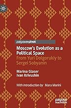 Moscow's Evolution as a Political Space: From Yuri Dolgorukiy to Sergei Sobyanin