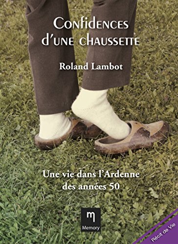 Confidences d'une chaussette: Une vie dans l’Ardenne des années 50 (Récit de vie) (French Edition)