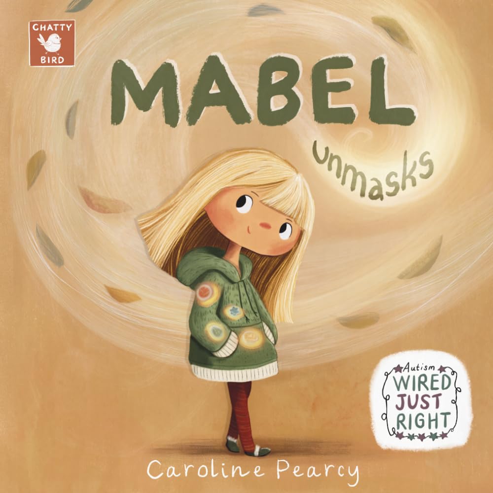 Mabel Unmasks: An Autistic Girl’s Story about Unmasking: A neuro-affirming addition to Children’s Books About Autism for Kids Age 4-11