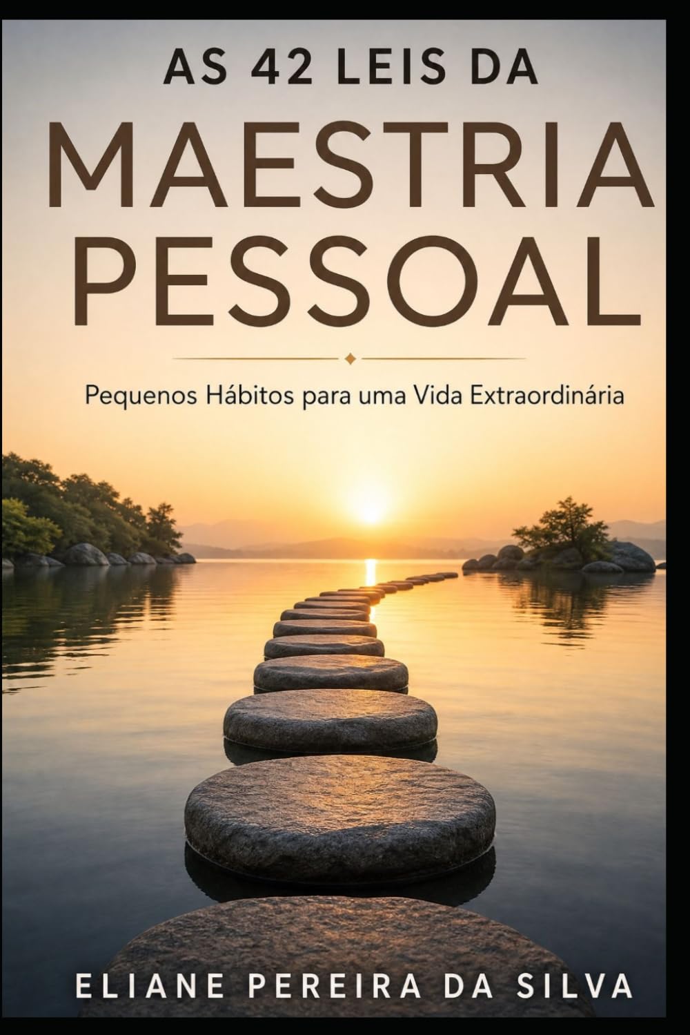 As 42 Leis da Maestria Pessoal: Pequenos Hábitos para uma Vida Extraordinária