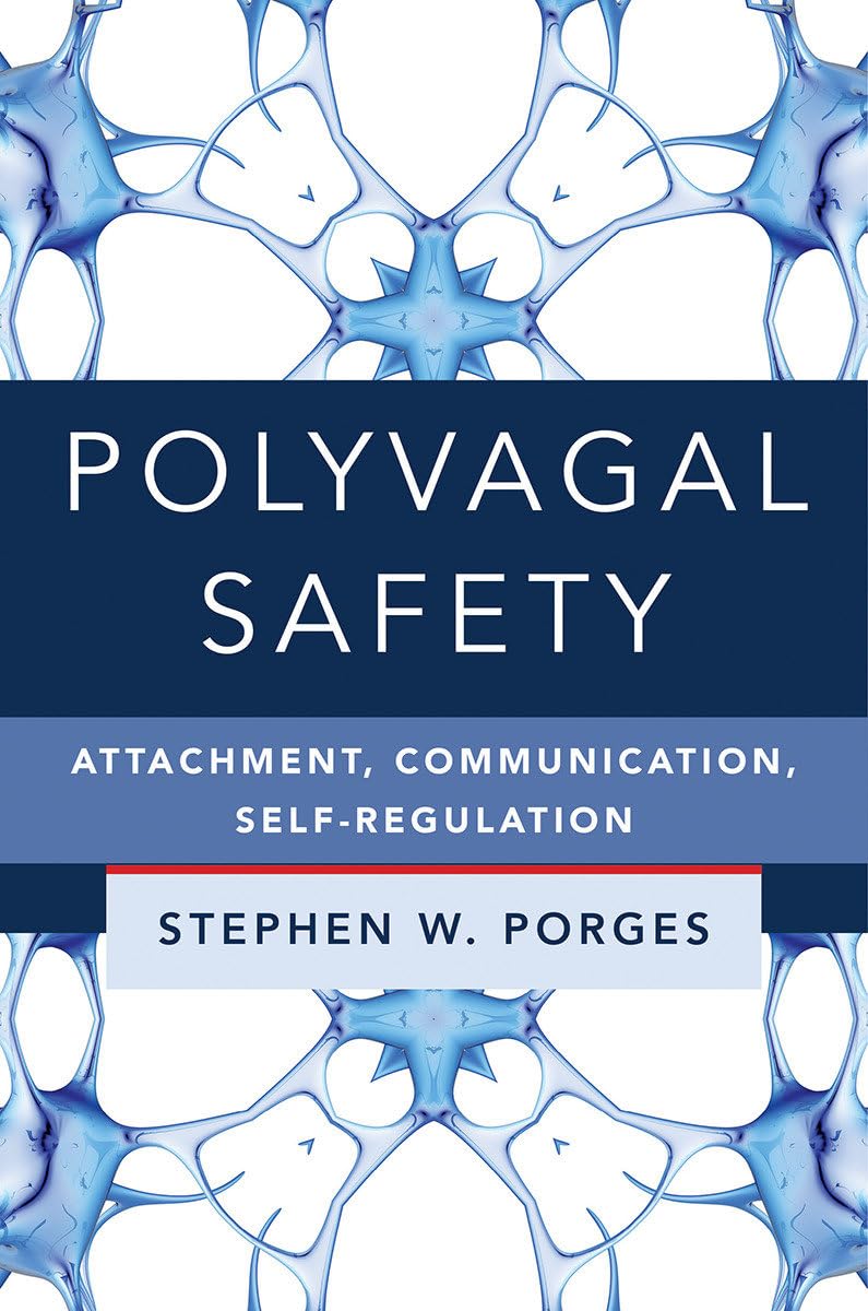Polyvagal Safety: Attachment, Communication, Se. Porges**