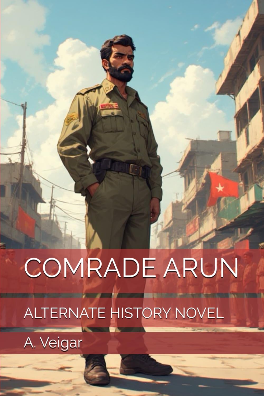 COMRADE ARUN: ALTERNATE HISTORY NOVEL
