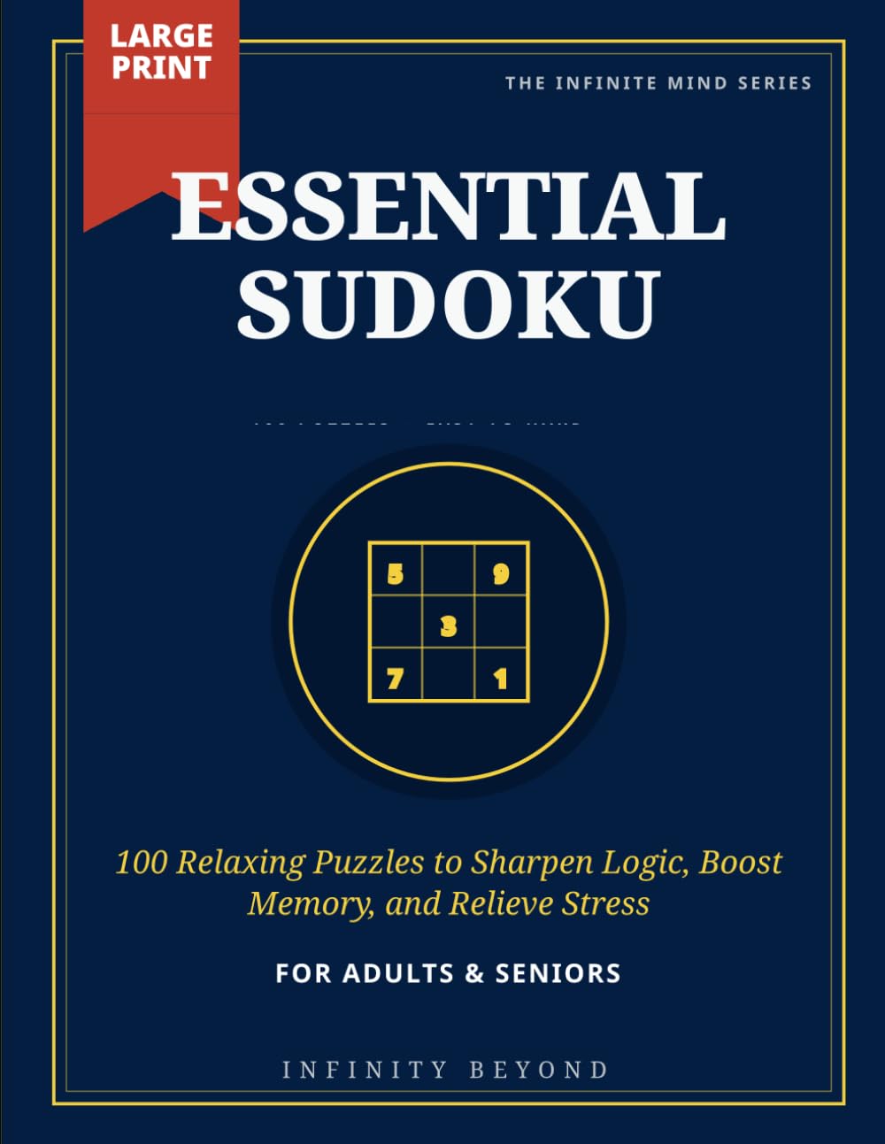 Essential Sudoku: 100 Relaxing Puzzles to Sharpen Logic, Boost Memory, and Relieve Stress (The Infinite Mind Series)