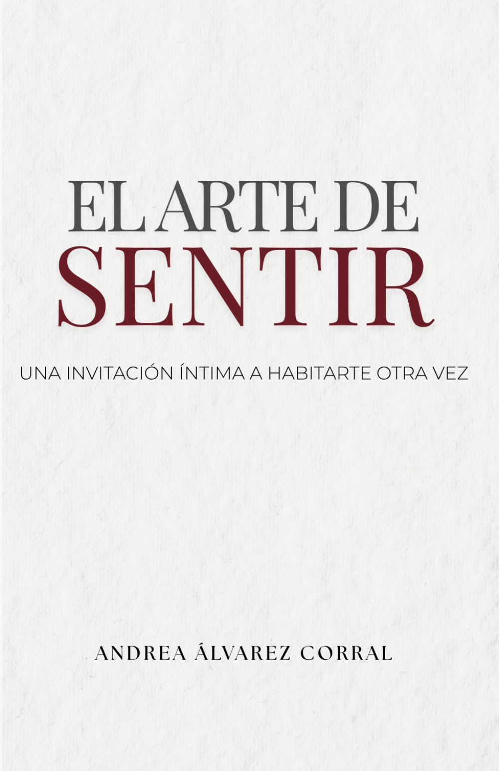 El arte de sentir: Una invitación íntima a habitarte otra vez