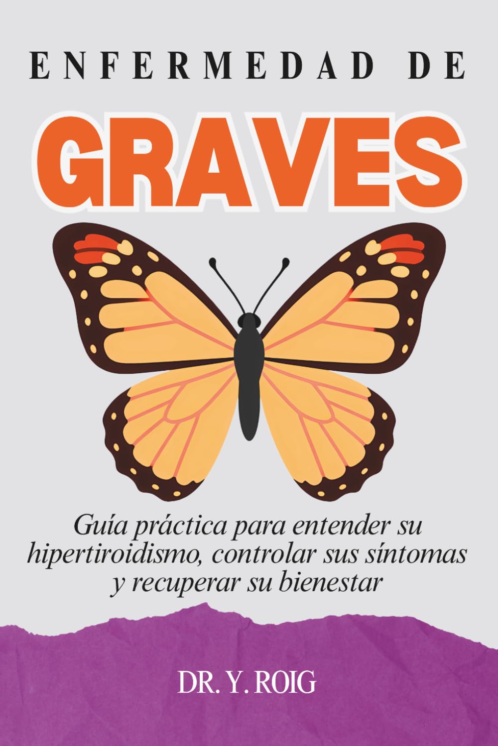 Enfermedad de Graves: Guía práctica para entender su hipertiroidismo, controlar sus síntomas y recuperar su bienestar