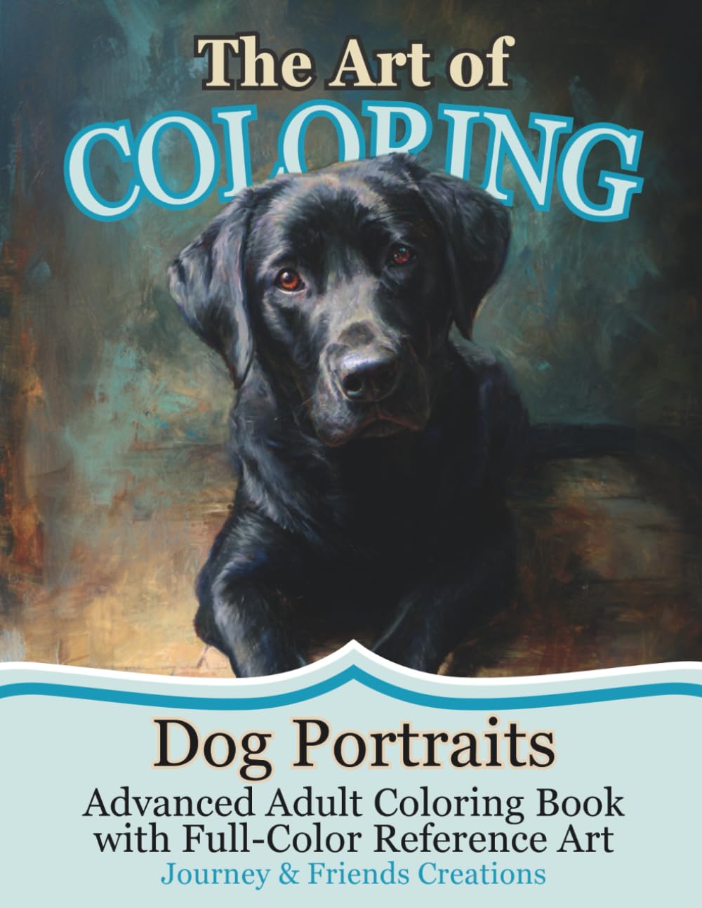 The Art of Coloring: Dog Portraits - Advanced Adult Coloring Book with Full-Color Reference Art: Art Book for Coloring, Coloring Book from Art
