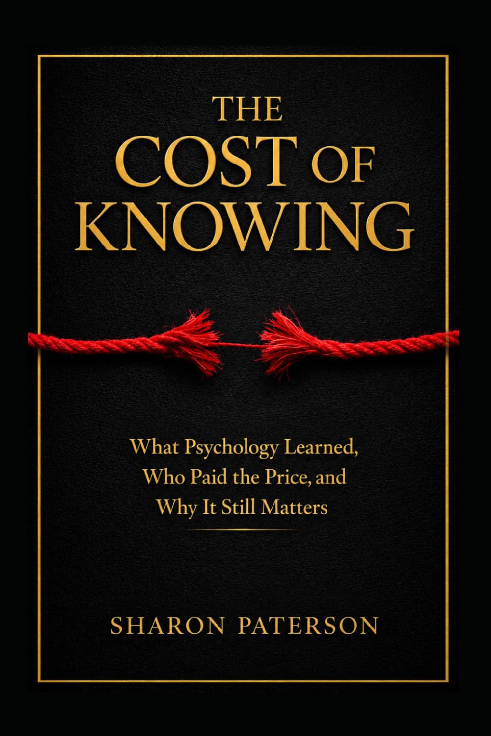 The Cost of Knowing: What Psychology learned, Who paid the price and Why it Still Matters