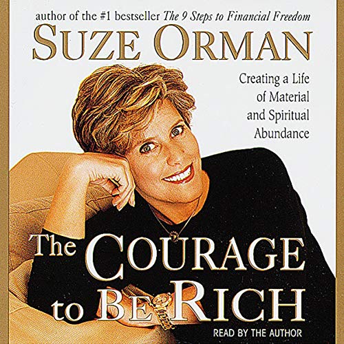 The Courage to Be Rich: The Financial and Emotional Pathways to Material and Spiritual Abundance