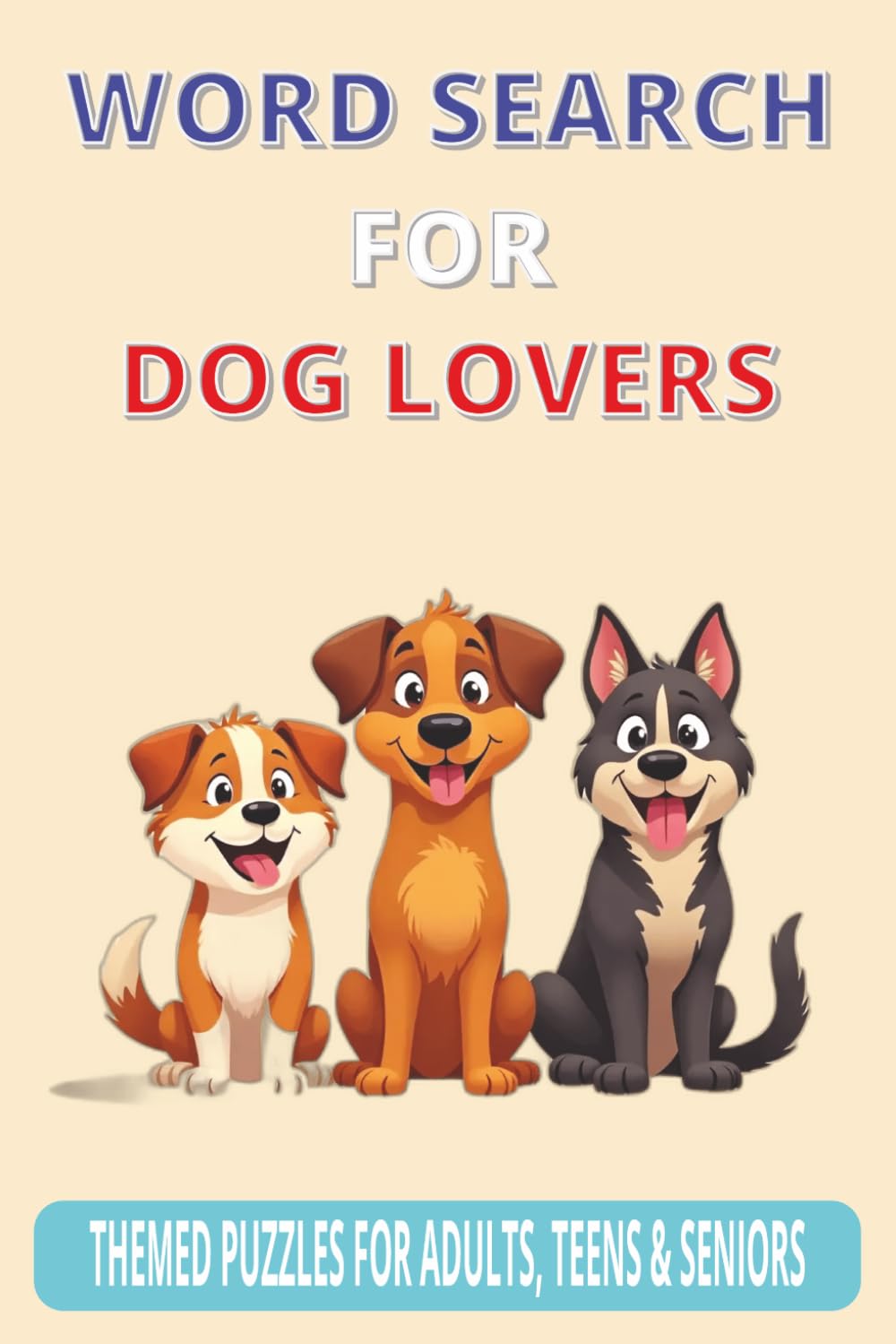 Word Search for Dog Lovers: 70 Themed Puzzles For Adults, Seniors And Teens
