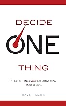 Decide One Thing: The One Thing EVERY Executive Team Must Decide