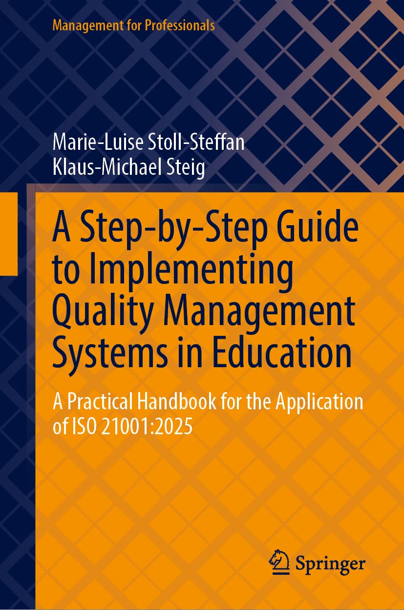 A Step-by-Step Guide to Implementing Quality Management Systems in Education: A Practical Handbook for the Application of ISO 21001:2025 (Management for Professionals)