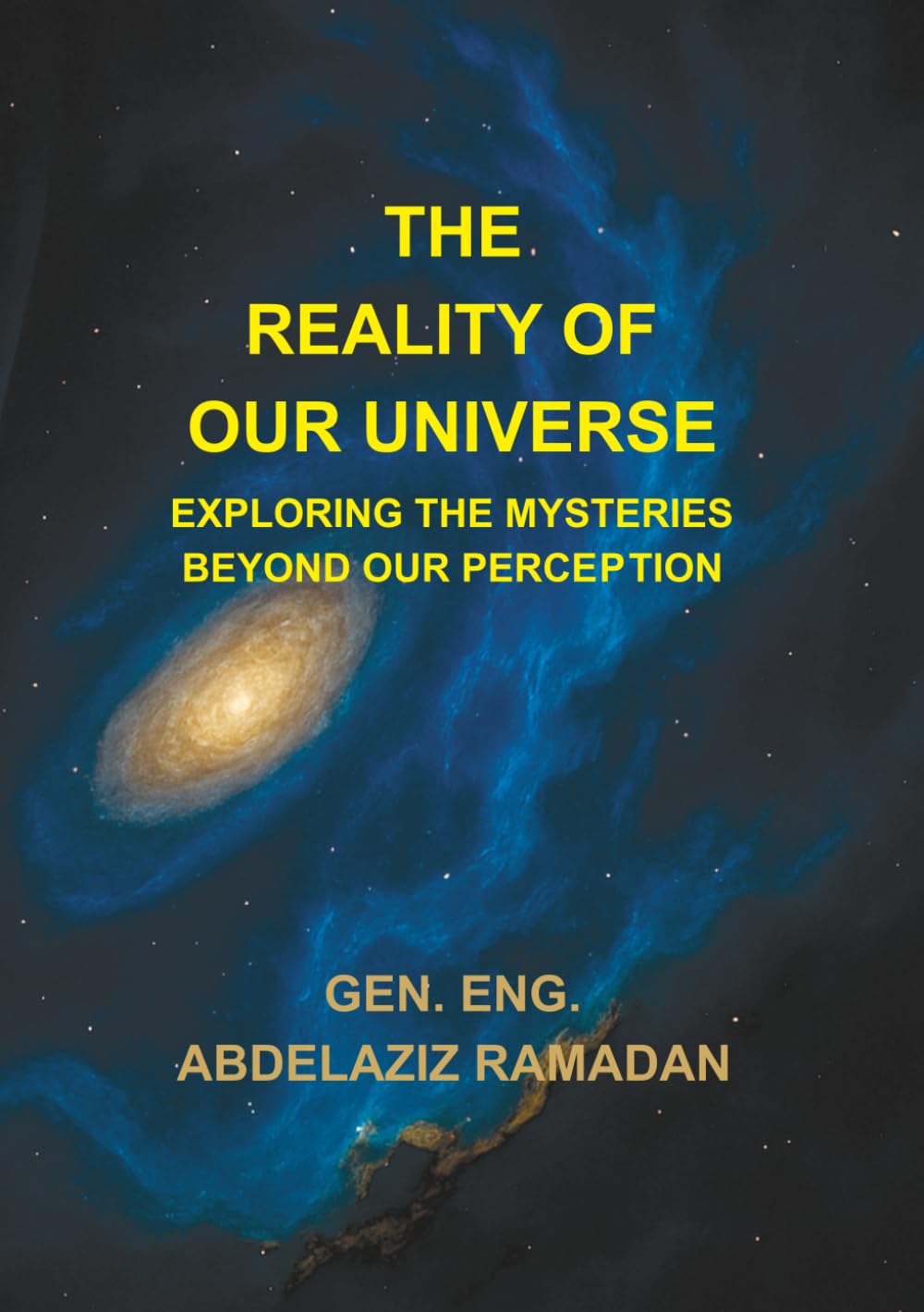 THE REALITY OF OUR UNIVERSE: EXPLORING THE MYSTERIES BEYOND OUR PERCEPTION