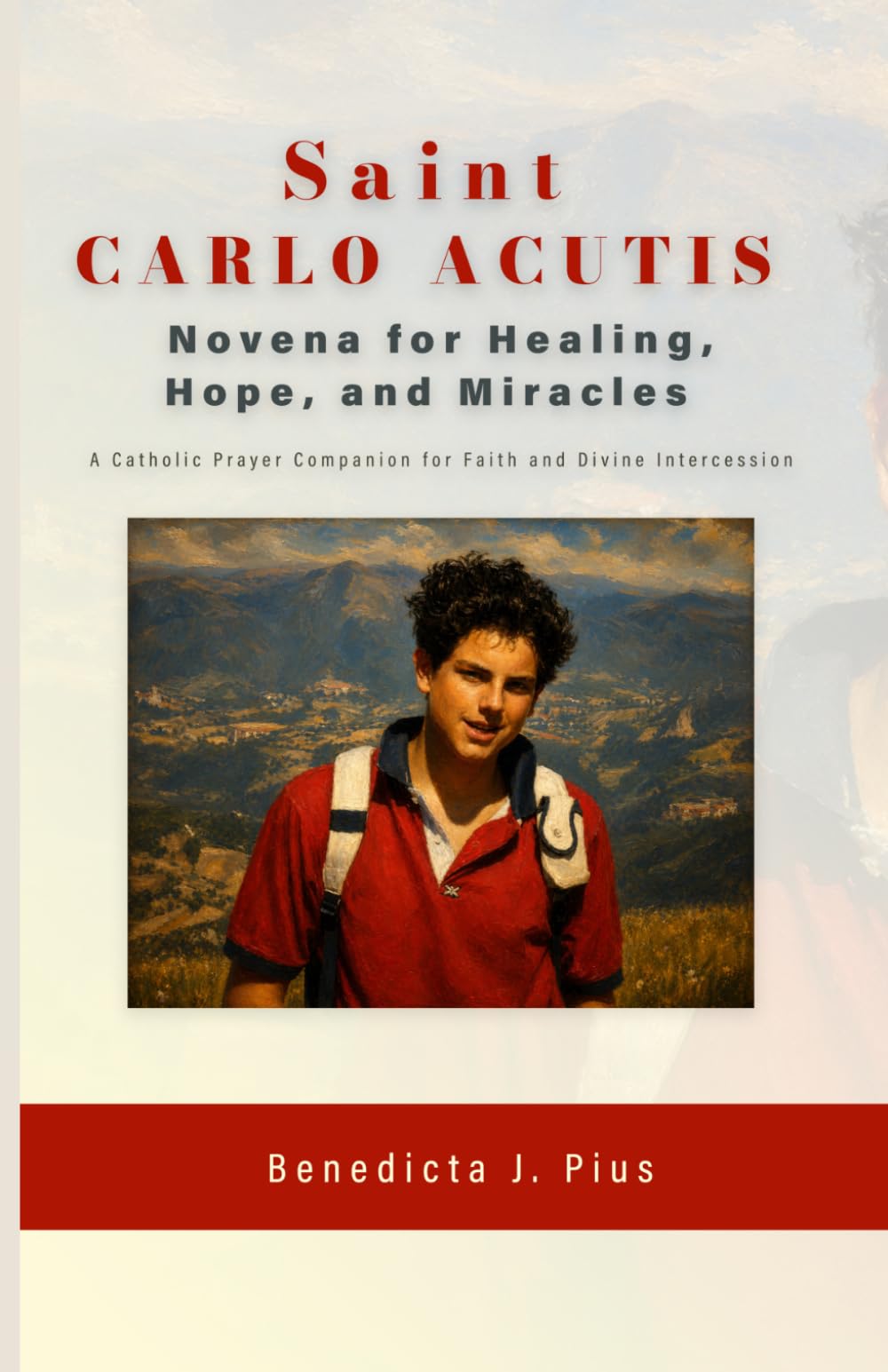 Saint Carlo Acutis: Novena for Healing, Hope, and Miracles A Catholic Prayer Companion for Faith and Divine Intercession