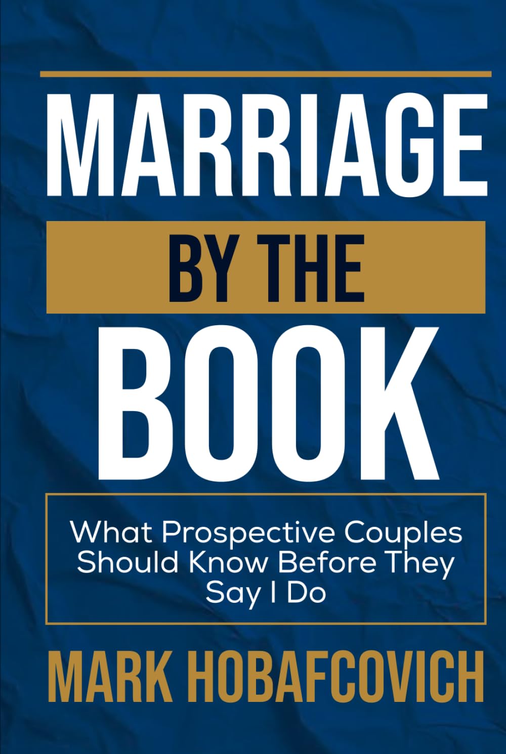 MARRIAGE BY THE BOOK: WHAT PROSPECTIVE COUPLES SHOULD KNOW BEFORE THEY SAY I DO