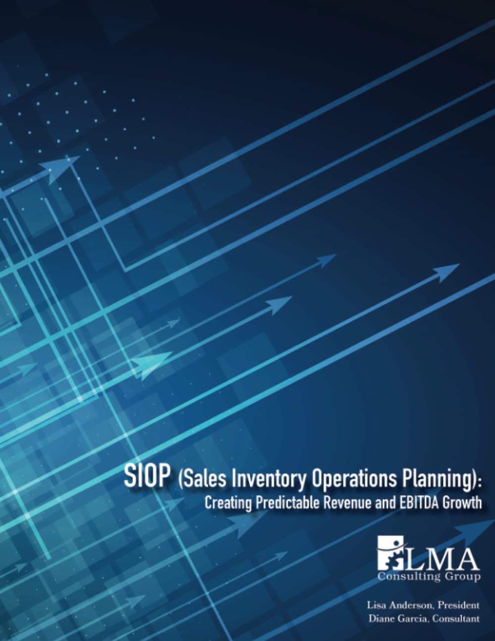 SIOP (Sales Inventory Operations Planning): Creating Predictable Revenue and EBITDA Growth Paperback – February 8, 2023