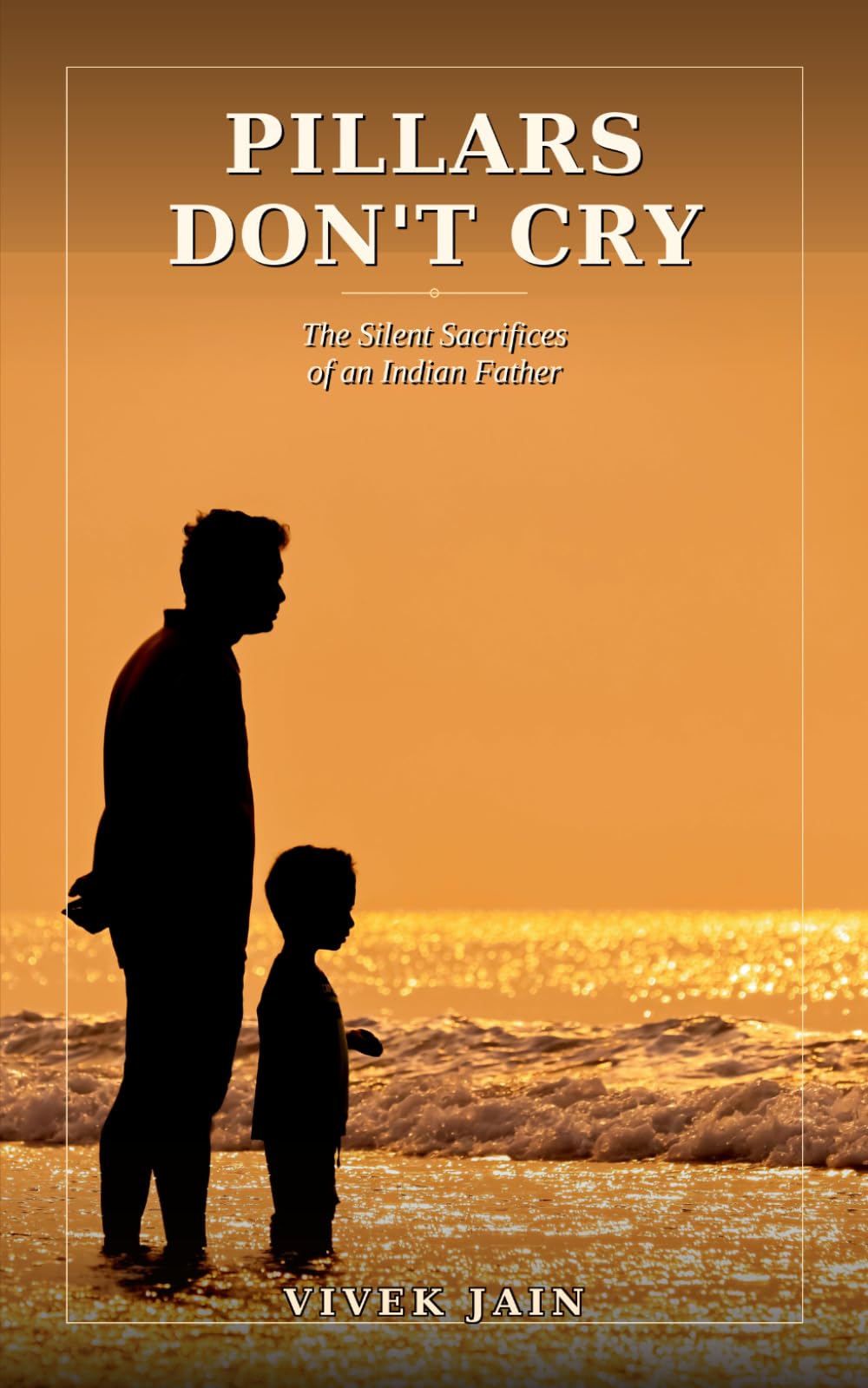 Pillars Don't Cry: The Silent Sacrifices of an Indian Father