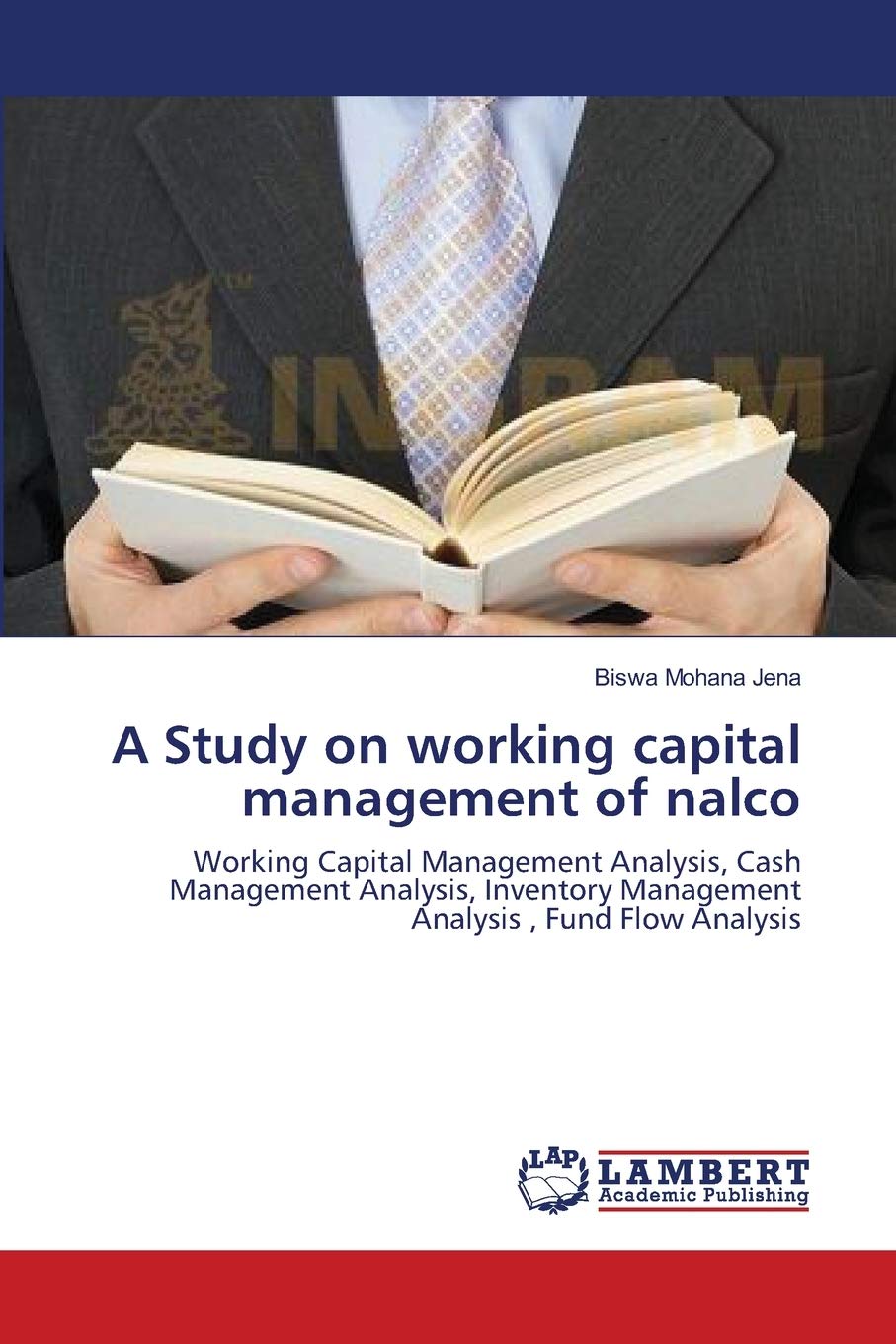 A Study on working capital management of nalco: Working Capital Management Analysis, Cash Management Analysis, Inventory Management Analysis , Fund Flow Analysis