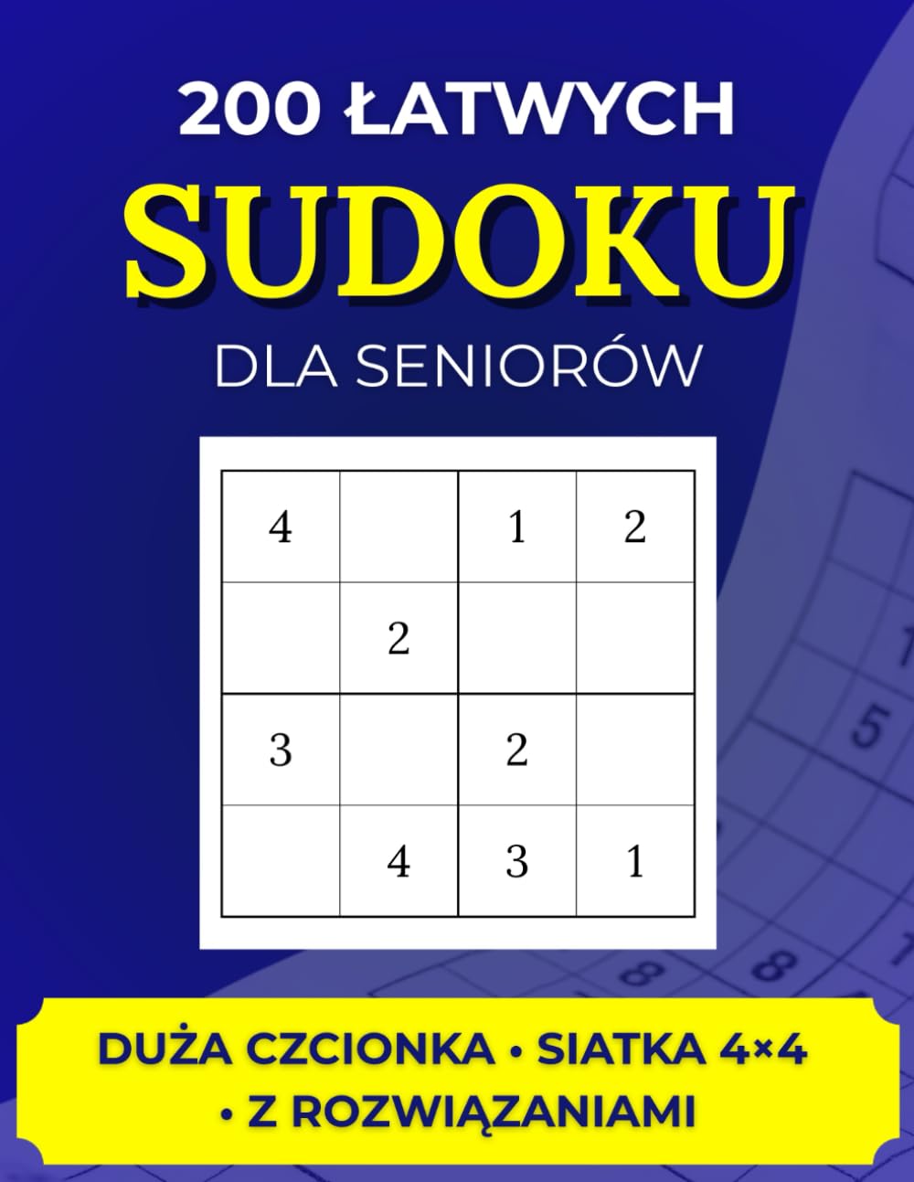 200 Łatwych Sudoku dla Seniorów: Duża Czcionka, Siatka 4x4, z Rozwiązaniami