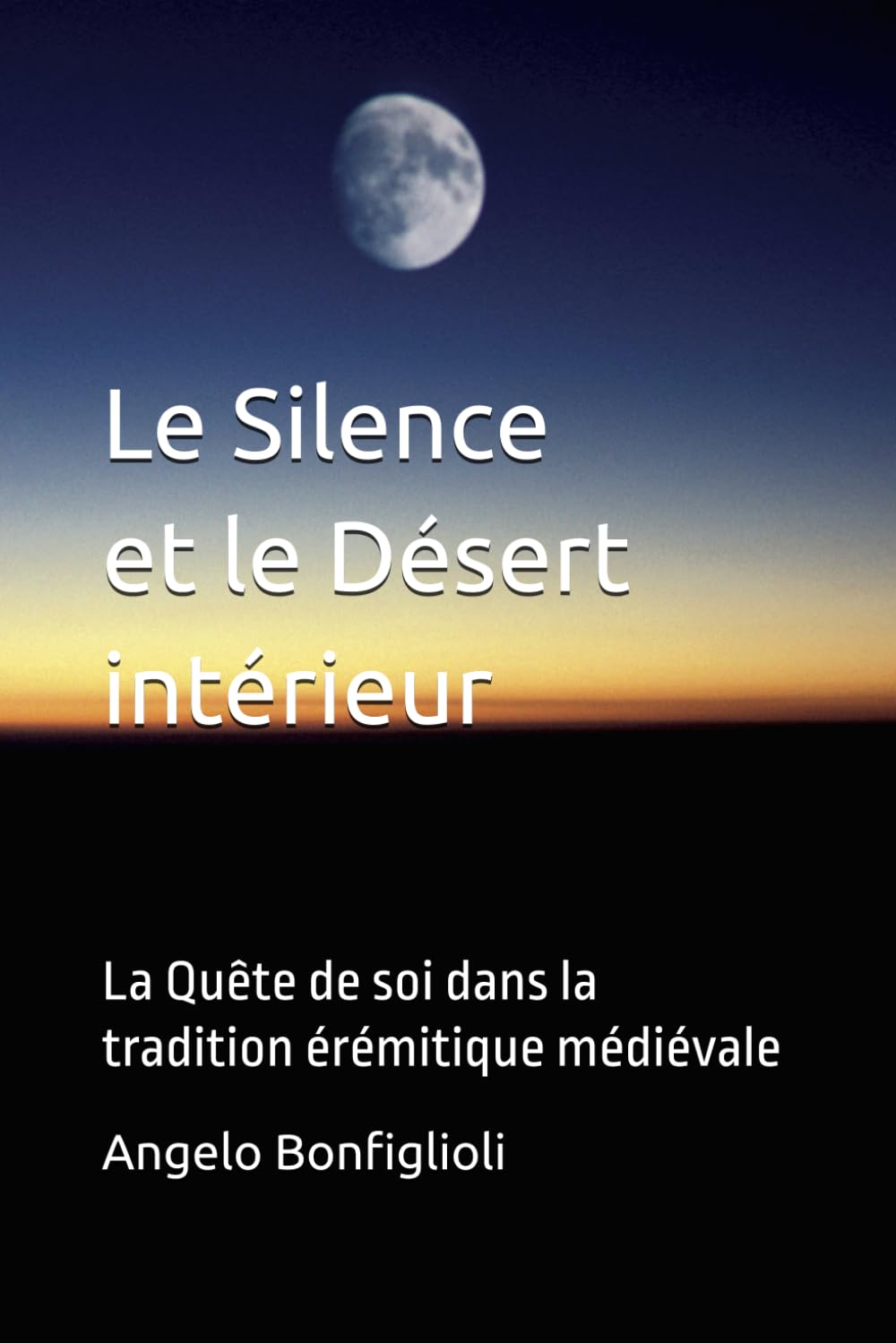 LE SILENCE ET LE DESERT INTERIEUR: La Quête de Soi dans la Tradition érémitique médiévale