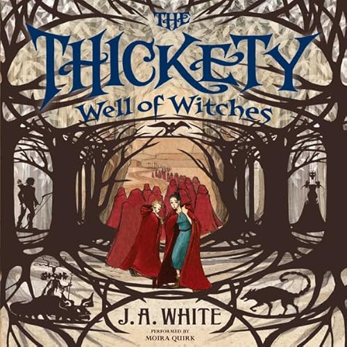 The Thickety #3: Well of Witches Audiobook By J. A. White cover art
