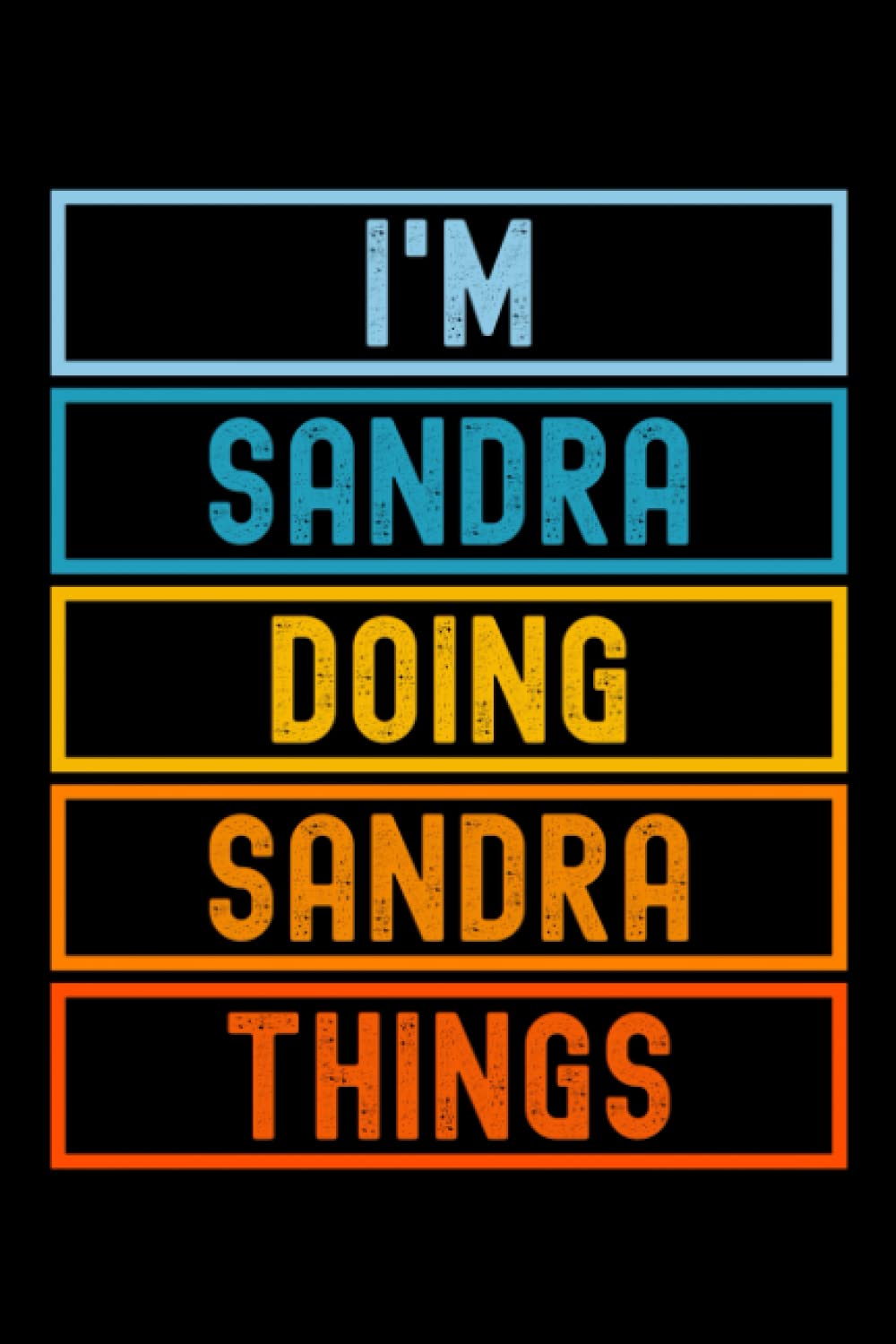 I'm Sandra Doing Sandra Things: Custom Journal Notebook, Best Personalized Gift Idea For Sandra , Funny First Name Saying Make A Great Gift For ... Inches With 120 Pages , Glossy Finish Cover
