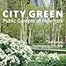 City Green: Public Gardens of New York