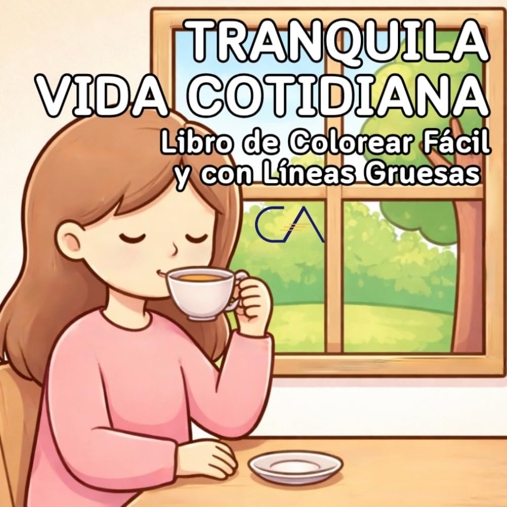 Libro de Colorear Tranquila Vida Cotidiana: Escenas de la Vida Cotidiana Antiestrés (Colección Colorear Fácil y con Líneas Gruesas)