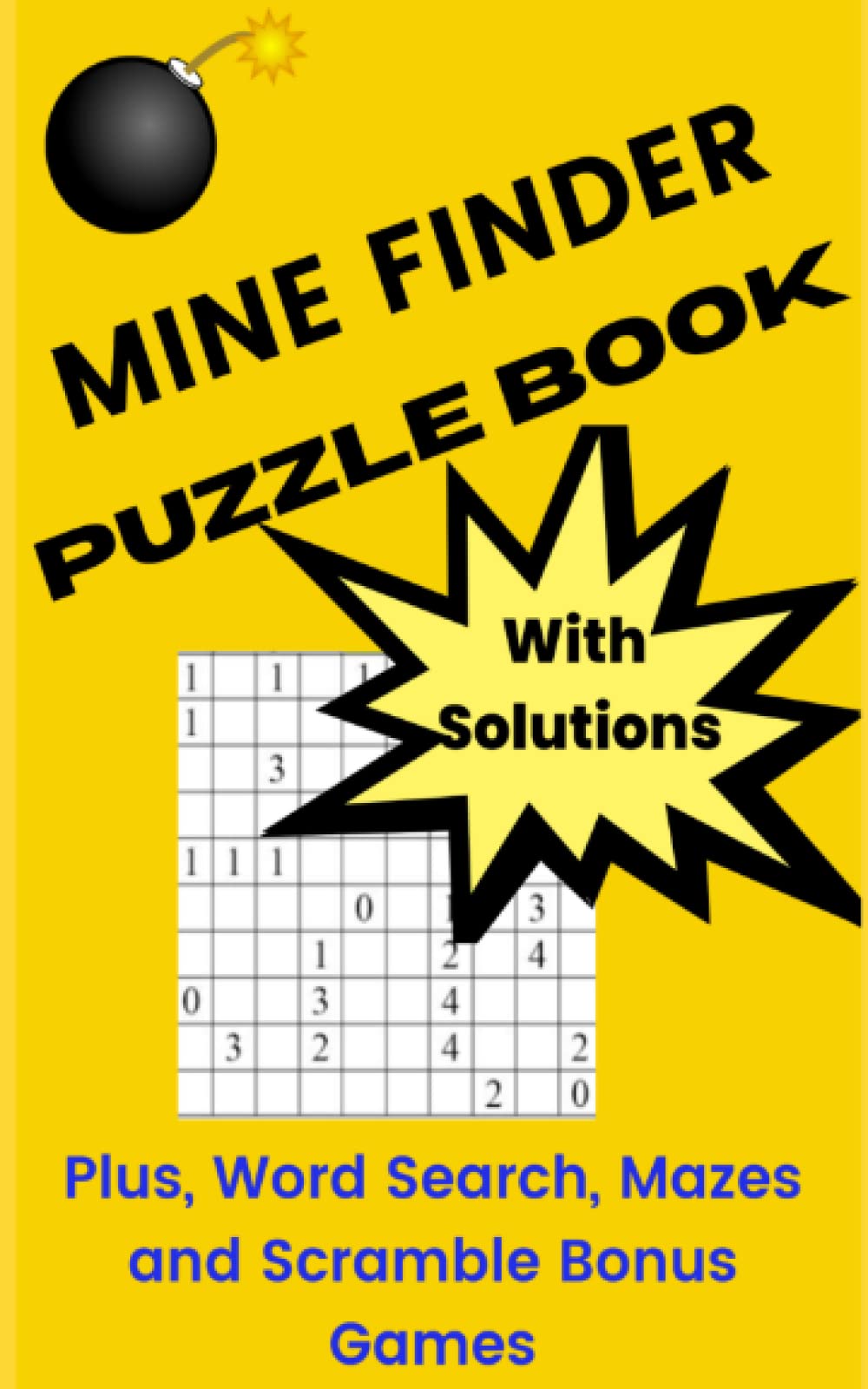 Mine Finder Puzzle Book: Mine Sweeper Puzzle Book, PLUS Bonus Puzzle games: Mazes, Word Search, Scramble