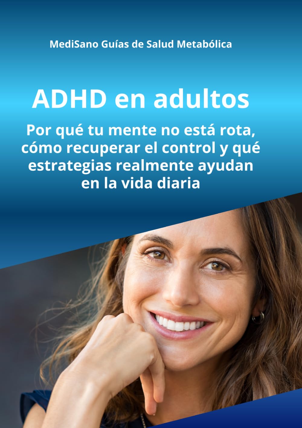 ADHD en adultos: Por qué tu mente funciona diferente, cómo recuperar el control y qué estrategias realmente ayudan en la vida diaria (MediSano Guías de Salud Metabólica)