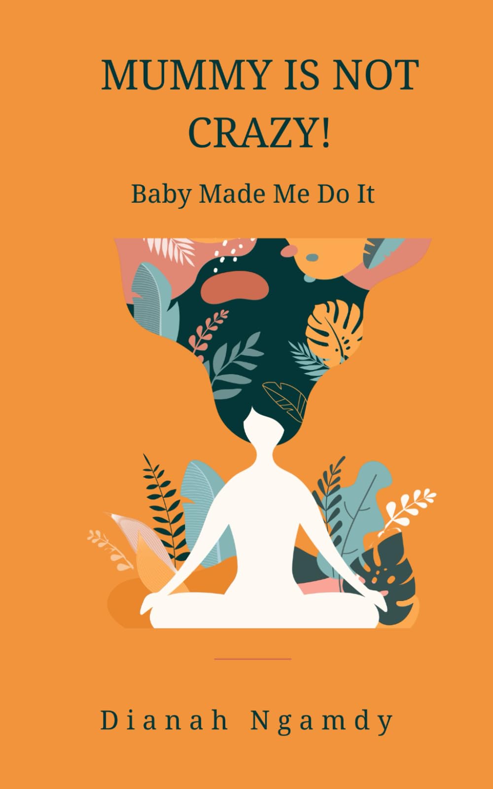 Mummy is NOT Crazy!: Baby Made Me Do It: 1