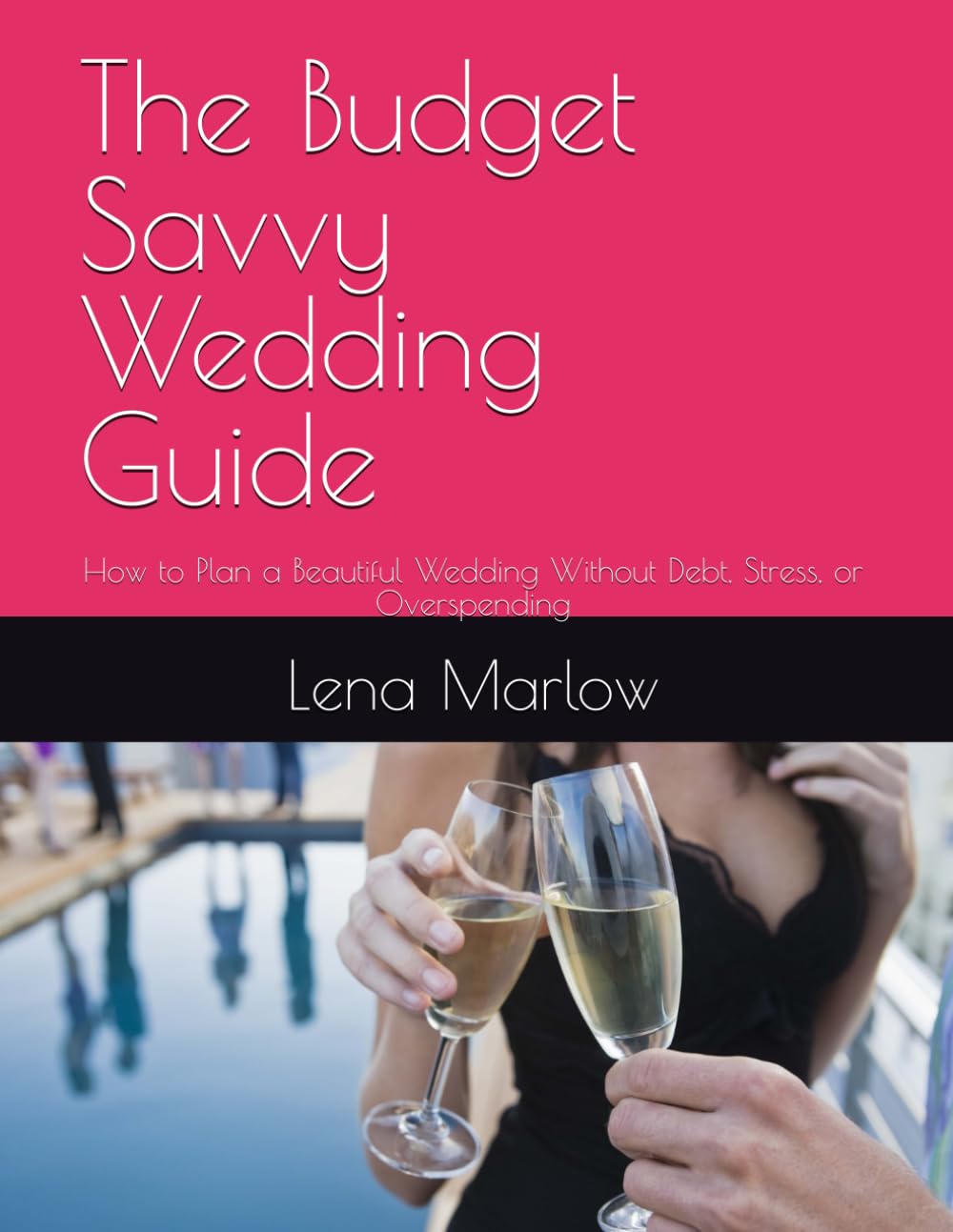 The Budget Savvy Wedding Guide: How to Plan a Beautiful Wedding Without Debt, Stress, or Overspending